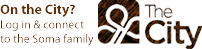 On the City?  Login and connect to the Soma family...